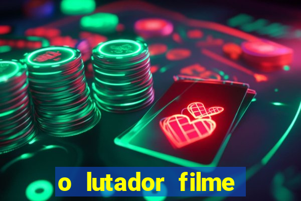 o lutador filme completo dublado mega filmes